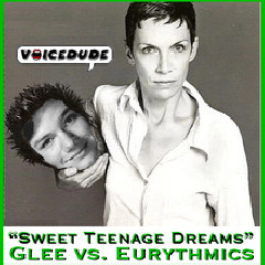Voicedude - Sweet Teenage Dreams (Glee Cast Vs. Eurythmics) Mp3