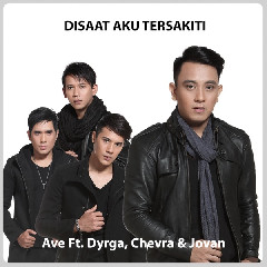 Ave - Disaat Aku Tersakiti (feat. Dyrga & Chevra & Jovan) Mp3