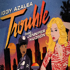 Iggy Azalea Feat. Jennifer Hudson - Trouble Mp3