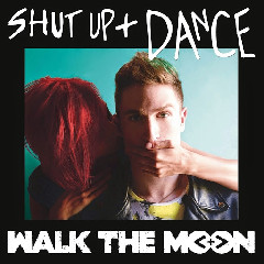 WALK THE MOON - Shut Up And Dance Mp3