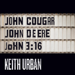 Keith Urban - John Cougar, John Deere, John 3:16 Mp3
